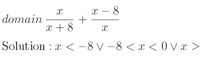 The domain of x/(x+8)+(x-8)/x is x<-8\lor-8<x<0\lor x>0